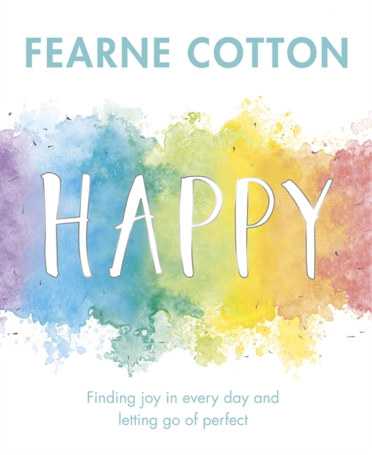 Happy : Finding Joy in Every Day and Letting Go of Perfect, Hardback Book