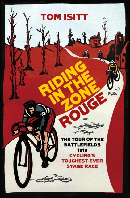 Riding in the Zone Rouge : The Tour of the Battlefields 1919   Cycling's Toughest-Ever Stage Race, EPUB eBook