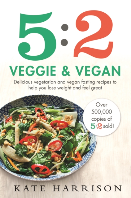 5:2 Veggie and Vegan : Delicious vegetarian and vegan fasting recipes to help you lose weight and feel great, Paperback / softback Book