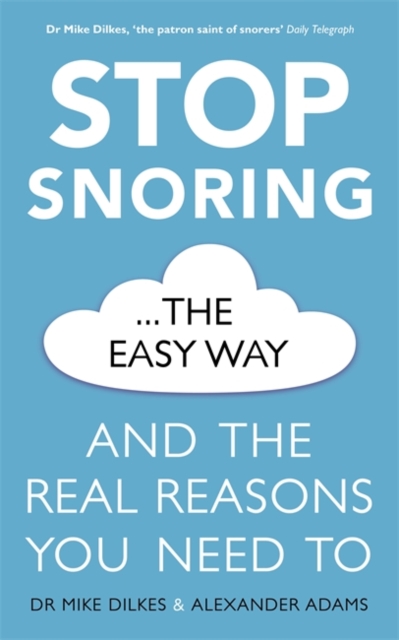 Stop Snoring The Easy Way : And the real reasons you need to, Paperback / softback Book