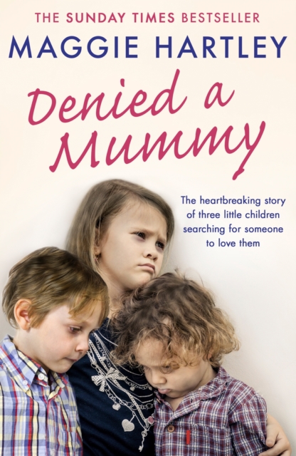 Denied a Mummy : The heartbreaking story of three little children searching for someone to love them., EPUB eBook