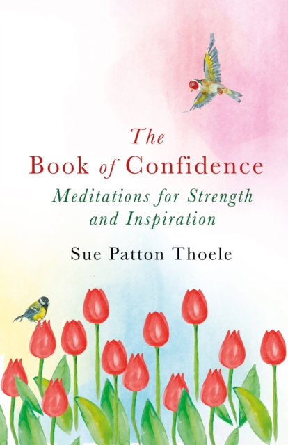 The Book of Confidence : Meditations for Strength and Inspiration, Paperback / softback Book