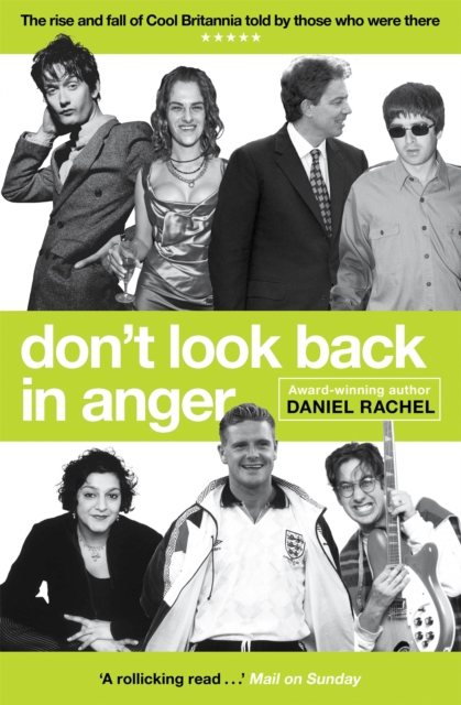 Don't Look Back In Anger : The rise and fall of Cool Britannia, told by those who were there, Paperback / softback Book