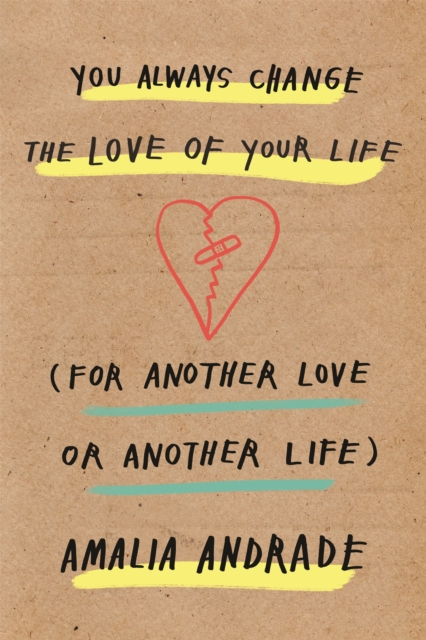 You Always Change the Love of Your Life : [For Another Love or Another Life], Hardback Book