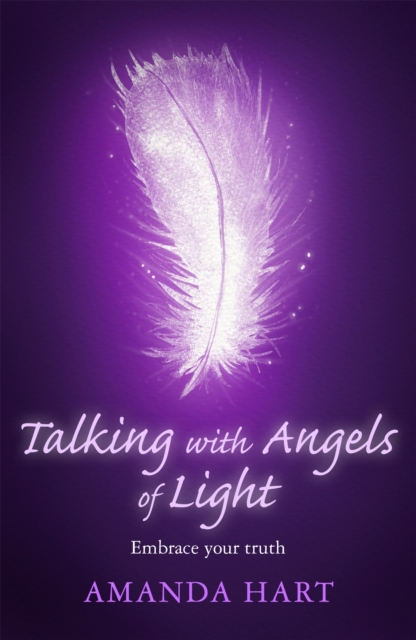 Talking with Angels of Light : Embrace your Truth, Paperback / softback Book