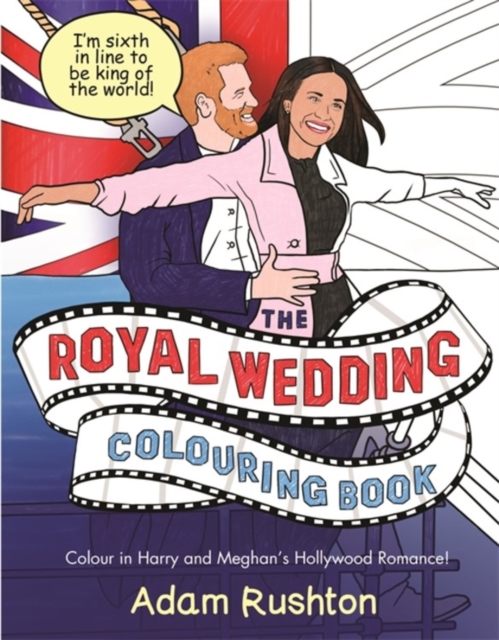 The Royal Wedding Colouring Book : Colour In Harry and Meghan's Hollywood Romance, Paperback / softback Book