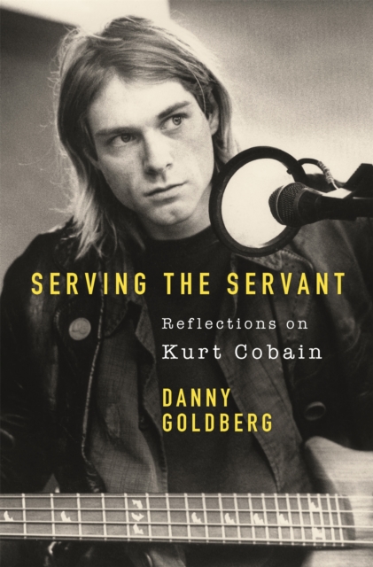 Serving The Servant: Remembering Kurt Cobain, Paperback / softback Book
