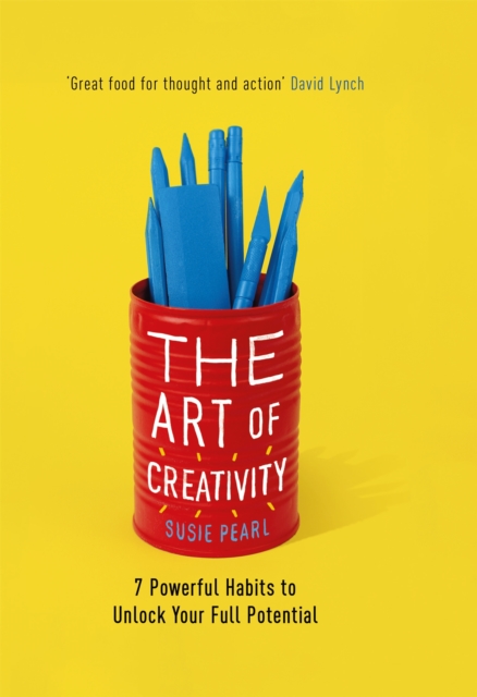 The Art of Creativity : 7 Powerful Habits to Unlock Your Full Potential, Hardback Book
