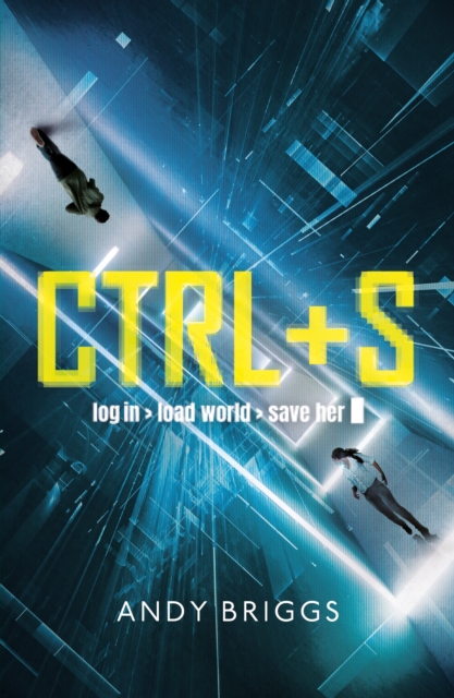 CTRL S : A brilliantly gripping near-future adventure for fans of Ready Player One, EPUB eBook