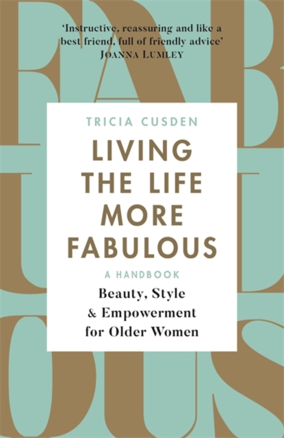 Living the Life More Fabulous : Beauty, Style and Empowerment for Older Women, Paperback Book