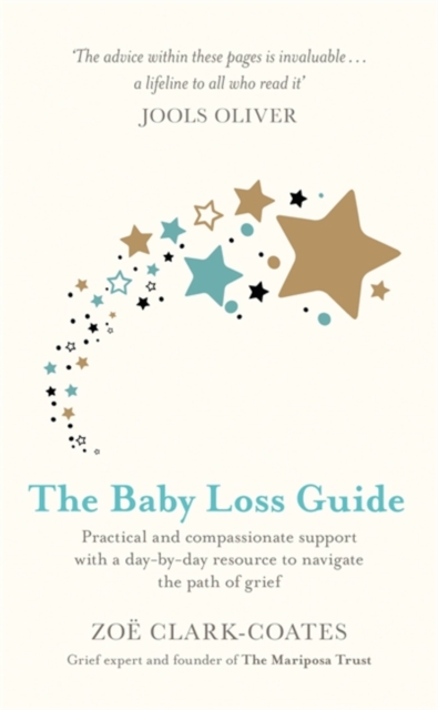 The Baby Loss Guide : Practical and compassionate support with a day-by-day resource to navigate the path of grief, Hardback Book