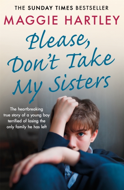 Please Don't Take My Sisters : The heartbreaking true story of a young boy terrified of losing the only family he has left, Paperback / softback Book