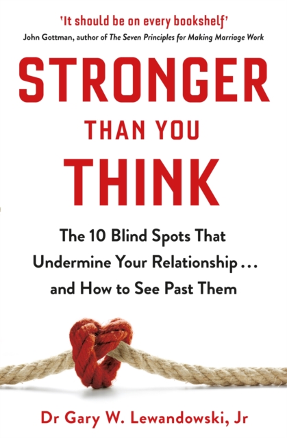 Stronger Than You Think : The 10 Blind Spots That Undermine Your Relationship ... and How to See Past Them, Paperback / softback Book