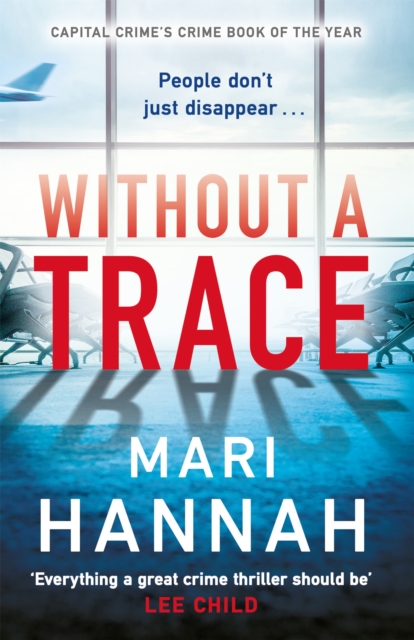 Without a Trace : An edge-of-your-seat thriller about what happens when the person you love most disappears - DCI Kate Daniels 7, Paperback / softback Book