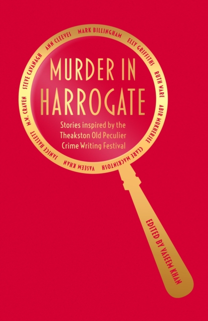 Murder in Harrogate : Stories inspired by the Theakston Old Peculier Crime Writing Festival, Hardback Book
