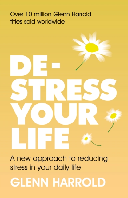 De-stress Your Life : A new approach to reducing stress in your daily life, EPUB eBook