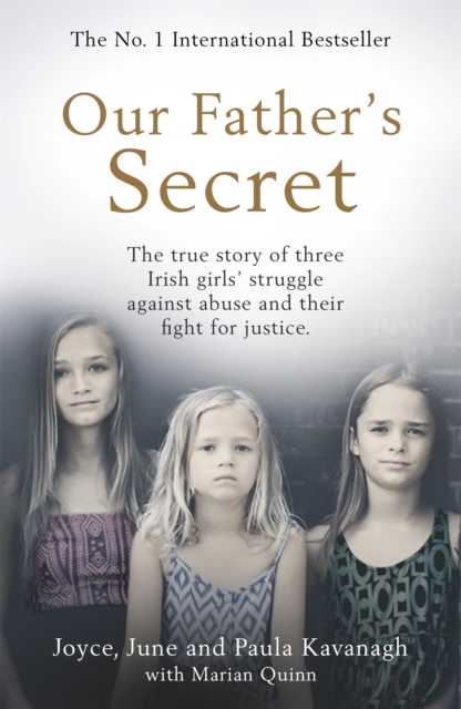 Our Father's Secret : The true story of three Irish girls' struggle against abuse and their fight for justice, Paperback / softback Book