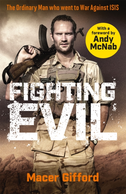 Fighting Evil : The Ordinary Man who went to War Against ISIS, Paperback / softback Book