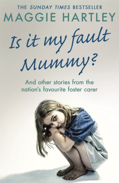 Is It My Fault Mummy? : And Other True Stories from the Nation's Favourite Foster Carer, Paperback / softback Book