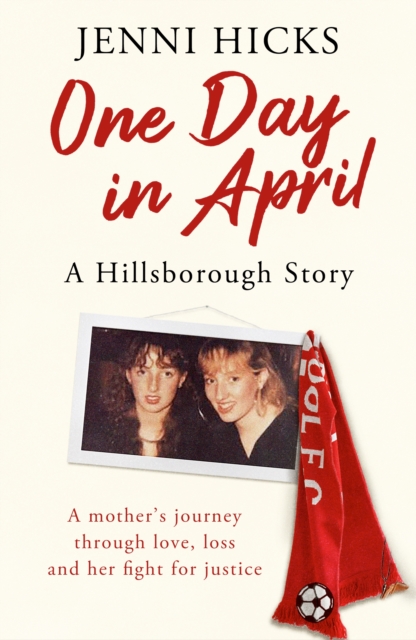 One Day in April – A Hillsborough Story : A mother’s journey through love, loss and her fight for justice, Paperback / softback Book