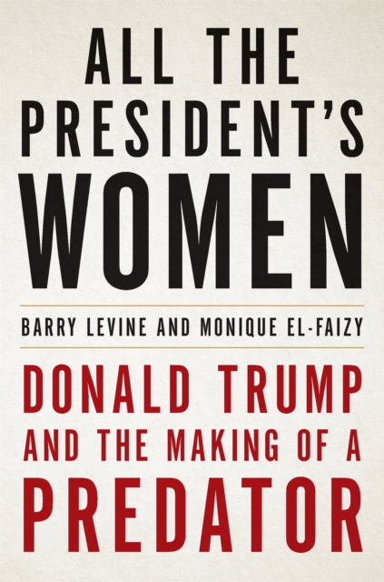 All the President's Women : Donald Trump and the Making of a Predator, Hardback Book