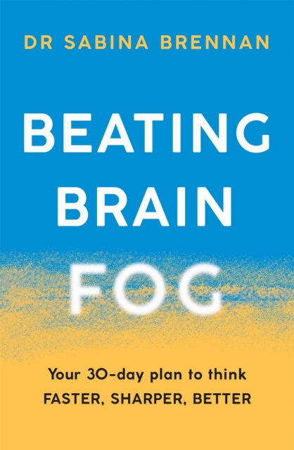 Beating Brain Fog : Your 30-Day Plan to Think Faster, Sharper, Better, Paperback / softback Book
