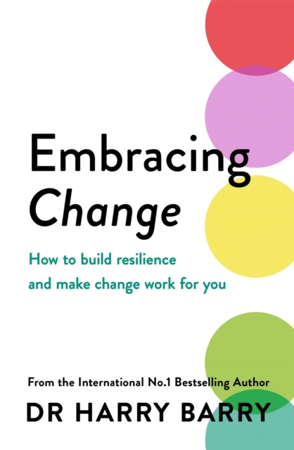Embracing Change : How to build resilience and make change work for you, Paperback / softback Book