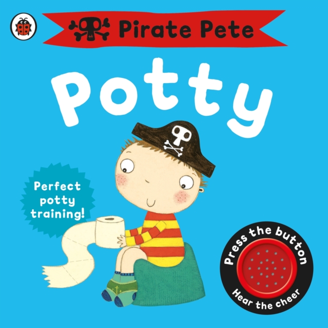 Pirate Pete's Potty : A Noisy Sound Book, Board book Book