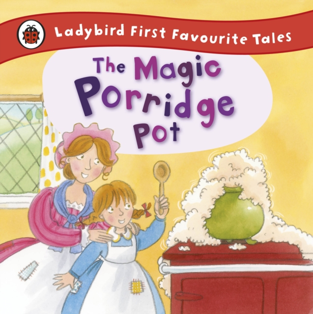 The Magic Porridge Pot: Ladybird First Favourite Tales, Hardback Book