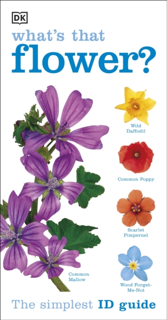 What's that Flower? : The Simplest ID Guide Ever, Paperback / softback Book