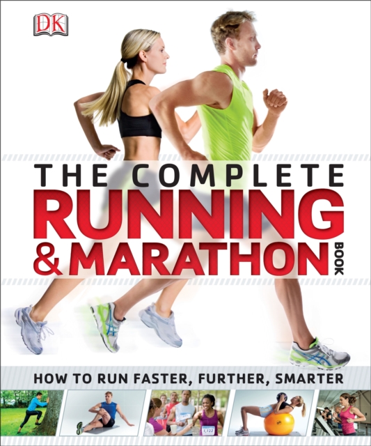 The Complete Running and Marathon Book : How to Run Faster, Further, Smarter, Paperback / softback Book