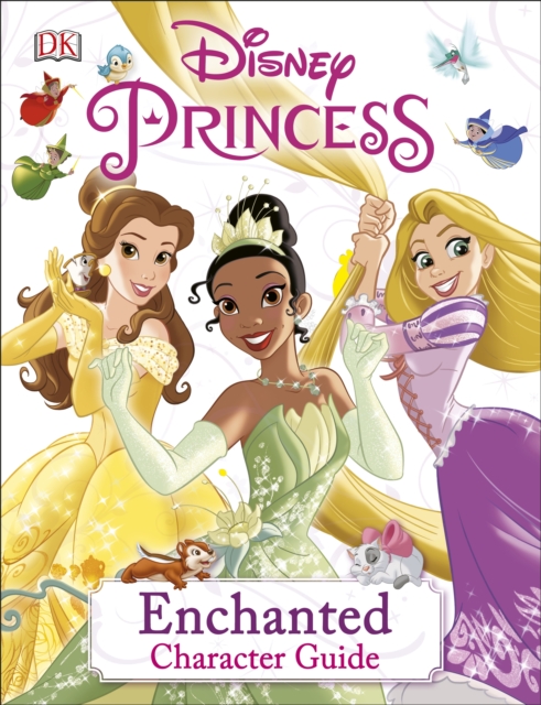 Disney Princess Enchanted Character Guide, Hardback Book