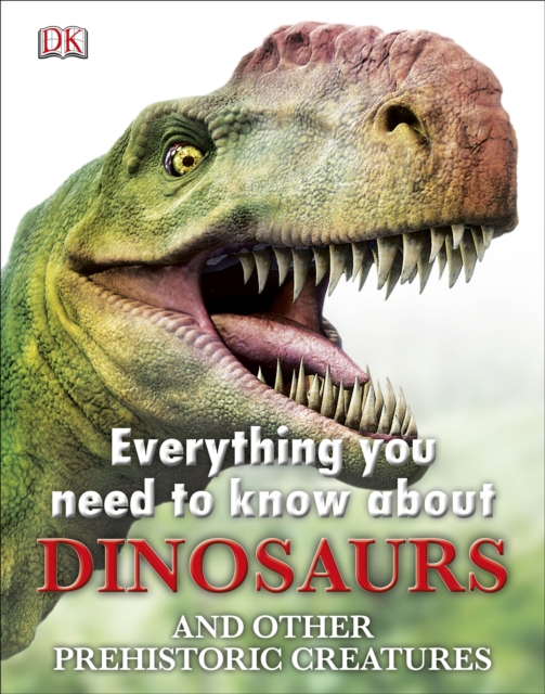 Everything You Need to Know about Dinosaurs, Hardback Book
