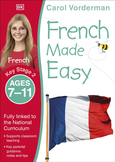 French Made Easy, Ages 7-11 (Key Stage 2) : Supports the National Curriculum, Confidence in Reading, Writing & Speaking, Paperback / softback Book