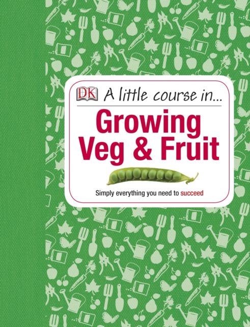 A Little Course in Growing Veg & Fruit, Hardback Book