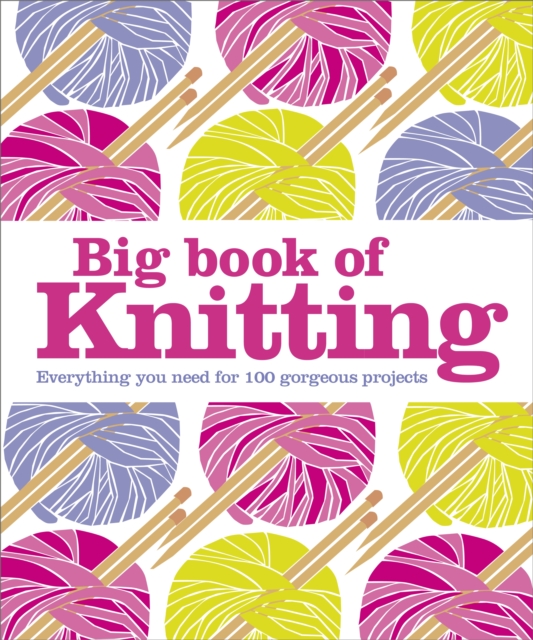 Big Book of Knitting : Everything You Need for 100 Projects, Hardback Book