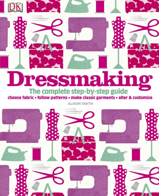 Dressmaking : The Complete Step-by-Step Guide, Hardback Book