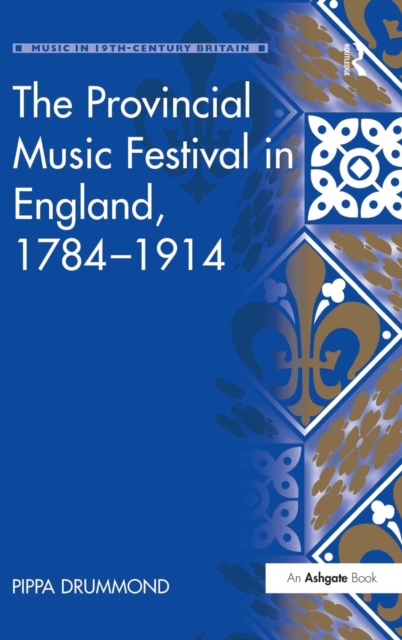 The Provincial Music Festival in England, 1784–1914, Hardback Book