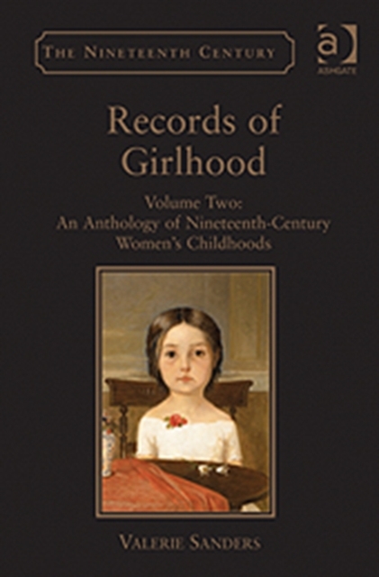 Records of Girlhood : Volume Two: An Anthology of Nineteenth-Century Women’s Childhoods, Hardback Book