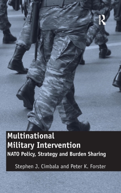 Multinational Military Intervention : NATO Policy, Strategy and Burden Sharing, Hardback Book