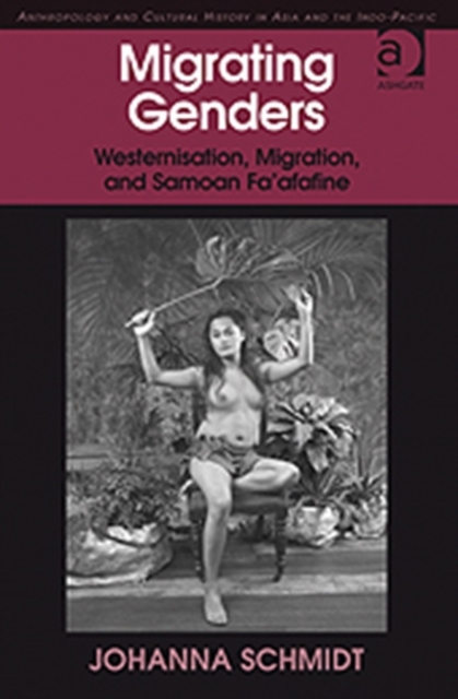 Migrating Genders : Westernisation, Migration, and Samoan Fa'afafine, Hardback Book
