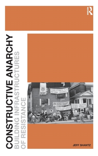 Constructive Anarchy : Building Infrastructures of Resistance, Hardback Book