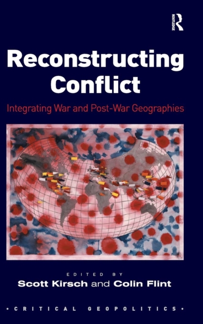 Reconstructing Conflict : Integrating War and Post-War Geographies, Hardback Book