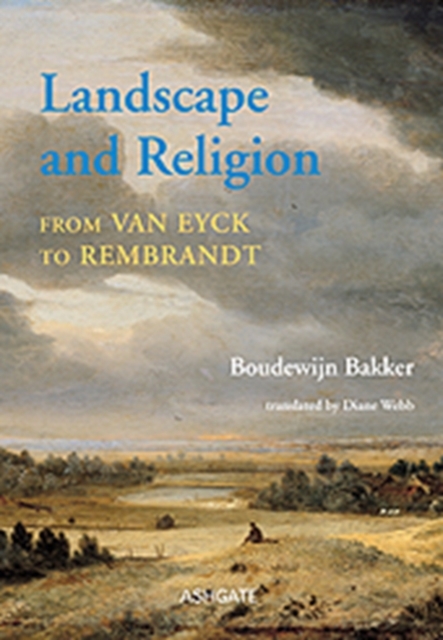 Landscape and Religion from Van Eyck to Rembrandt, Hardback Book