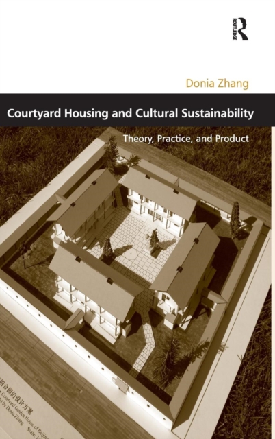 Courtyard Housing and Cultural Sustainability : Theory, Practice, and Product, Hardback Book