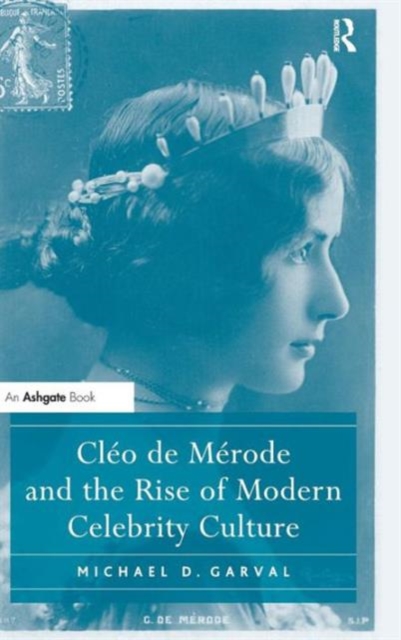 Cleo de Merode and the Rise of Modern Celebrity Culture, Hardback Book