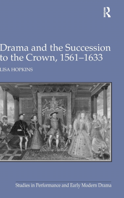 Drama and the Succession to the Crown, 1561-1633, Hardback Book