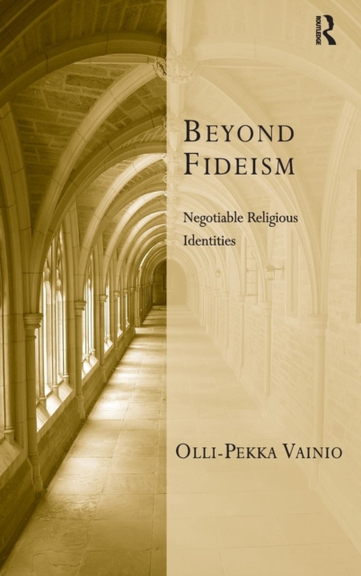 Beyond Fideism : Negotiable Religious Identities, Hardback Book