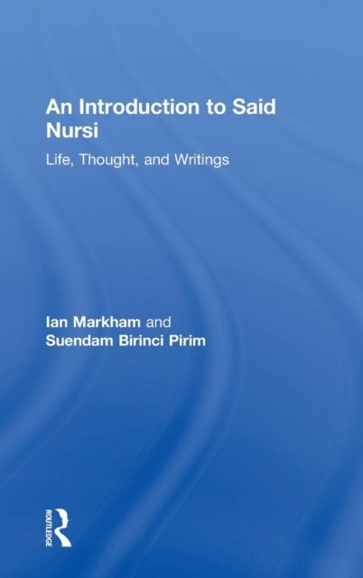 An Introduction to Said Nursi : Life, Thought, and Writings, Hardback Book