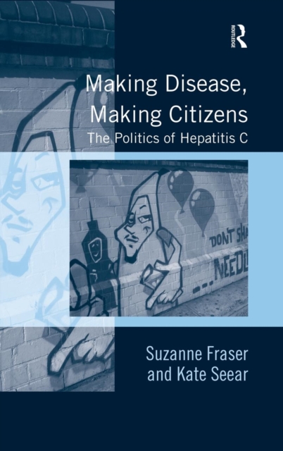 Making Disease, Making Citizens : The Politics of Hepatitis C, Hardback Book
